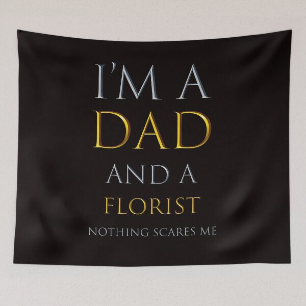 Item preview,  i'm a dad and a florist nothing scares me - funny job quotes designed and sold by pat227jc.