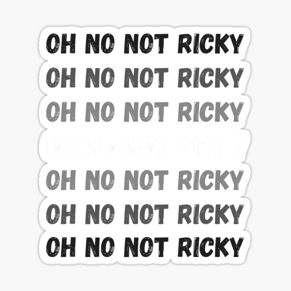 Oh No Not Ricky Sticker For Sale By Ksa2 Redbubble