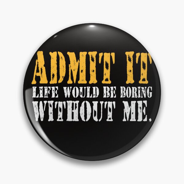 Item preview, Admit It Life Would Be Boring Without Me, Funny Saying Retro designed and sold by MarvSeel.