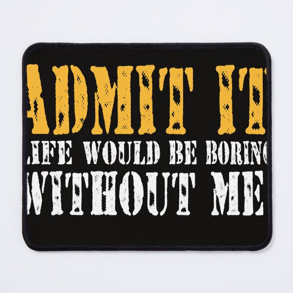 Item preview, Admit It Life Would Be Boring Without Me, Funny Saying Retro designed and sold by MarvSeel.
