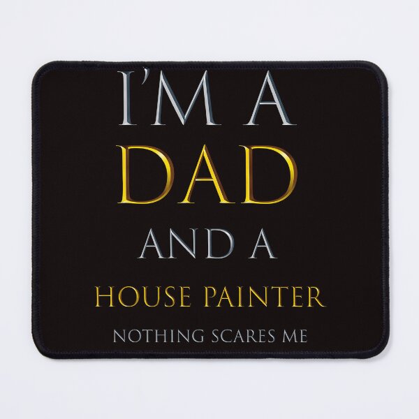 Item preview, i'm a dad and a house painter nothing scares me - funny job quotes designed and sold by pat227jc.