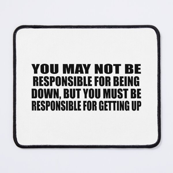 Item preview, You may not be responsible for being down, but you must be responsible for getting up designed and sold by Colorfulandfun.