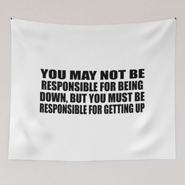 Item preview, You may not be responsible for being down, but you must be responsible for getting up designed and sold by Colorfulandfun.
