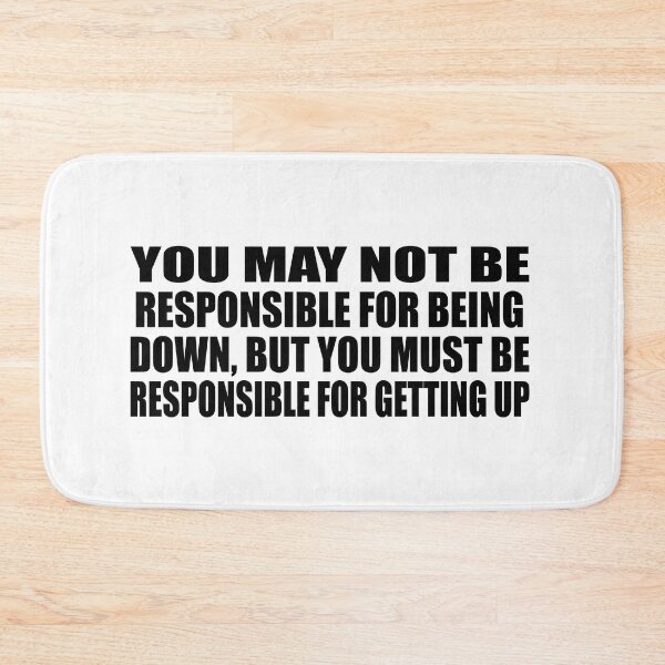 Item preview, You may not be responsible for being down, but you must be responsible for getting up designed and sold by Colorfulandfun.