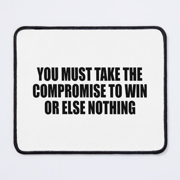 Item preview, You must take the compromise to win, or else nothing designed and sold by Colorfulandfun.