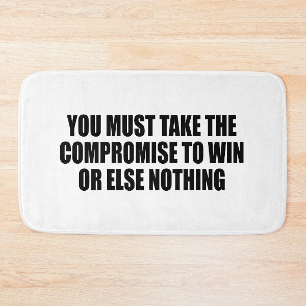 Item preview, You must take the compromise to win, or else nothing designed and sold by Colorfulandfun.