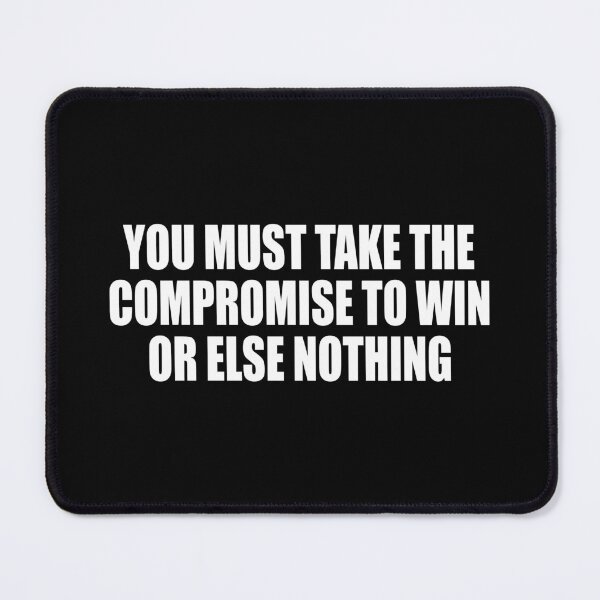 Item preview, You must take the compromise to win, or else nothing designed and sold by Colorfulandfun.
