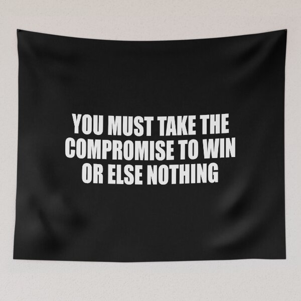 Item preview, You must take the compromise to win, or else nothing designed and sold by Colorfulandfun.