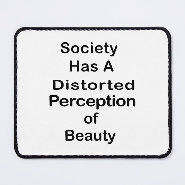 Item preview, Society Has A Distorted Perception of Beauty designed and sold by Souna's  Store.