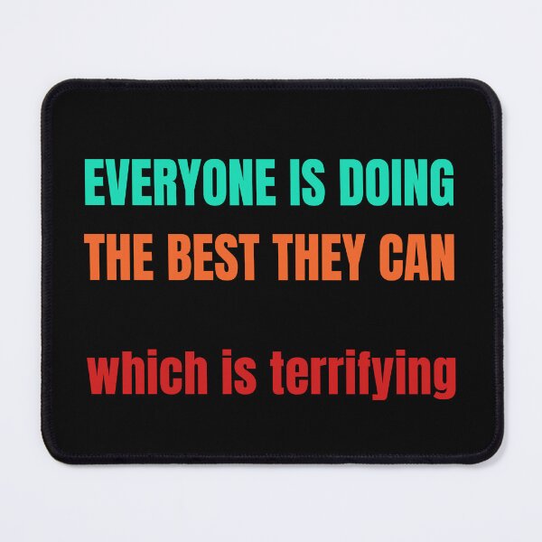 Item preview, Everyone Is Doing The Best They Can Which Is Terrifying designed and sold by StudioTina.