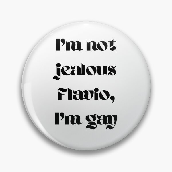 Item preview, I'm not jealous Flavio, I'm gay (black text) designed and sold by JumpinJacks.