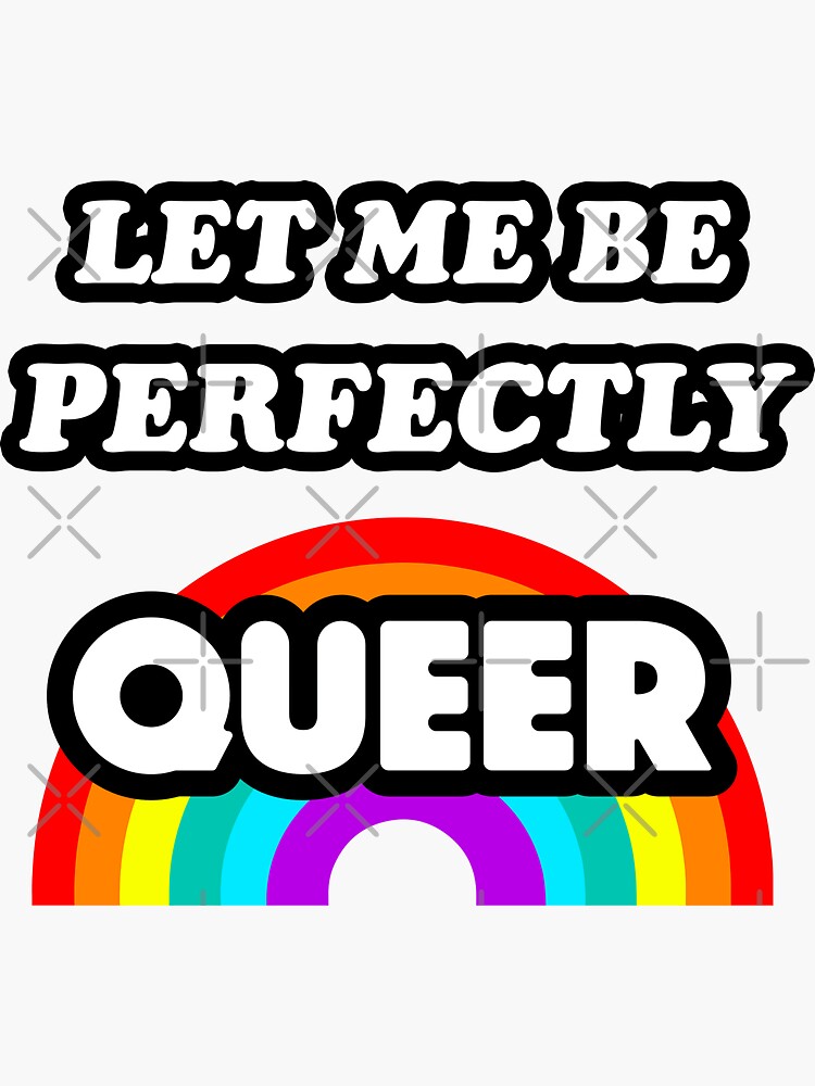 Let Me Be Perfectly Queer Lgbt Pride Rainbow Sticker For Sale By