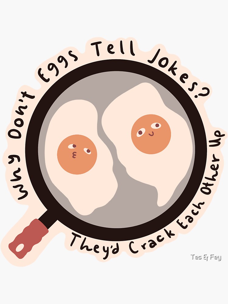 "Why Don't Eggs Tell Jokes? They'd Crack Each Other Up!" Sticker by