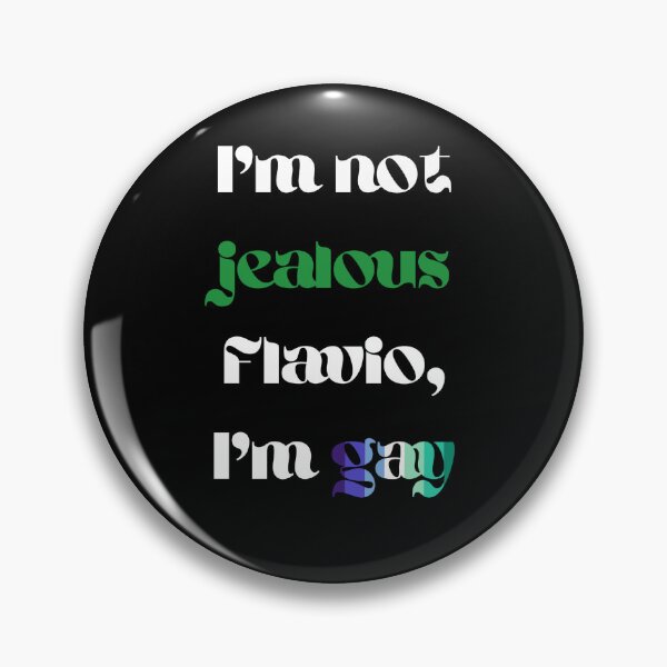 Item preview, I'm not jealous Flavio I'm gay (mlm) designed and sold by JumpinJacks.