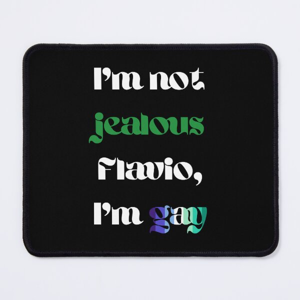 Item preview, I'm not jealous Flavio I'm gay (mlm) designed and sold by JumpinJacks.