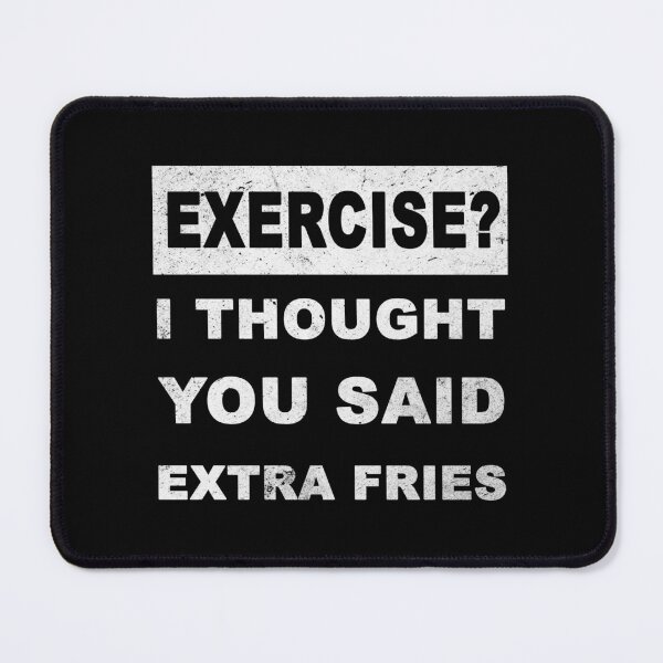 Item preview, Exercise? I Thought You Said Extra Fries! Graphic designed and sold by tsse.