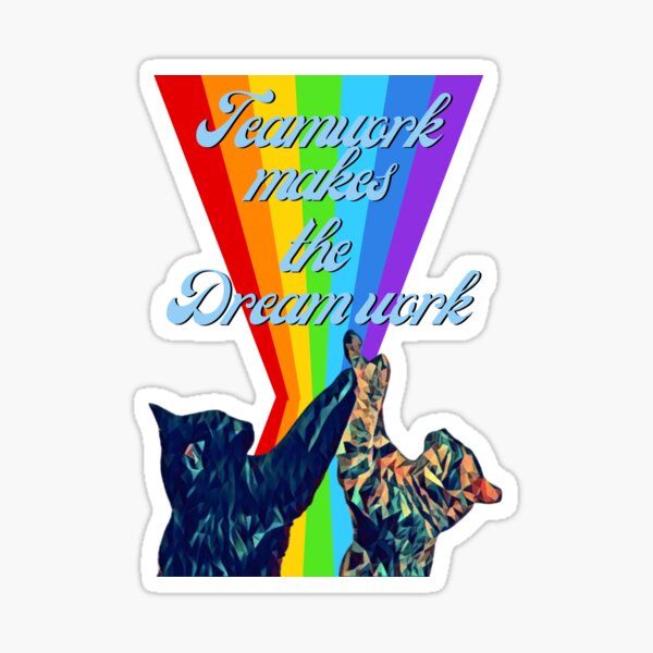 Teamwork makes the dreamwork  Sticker