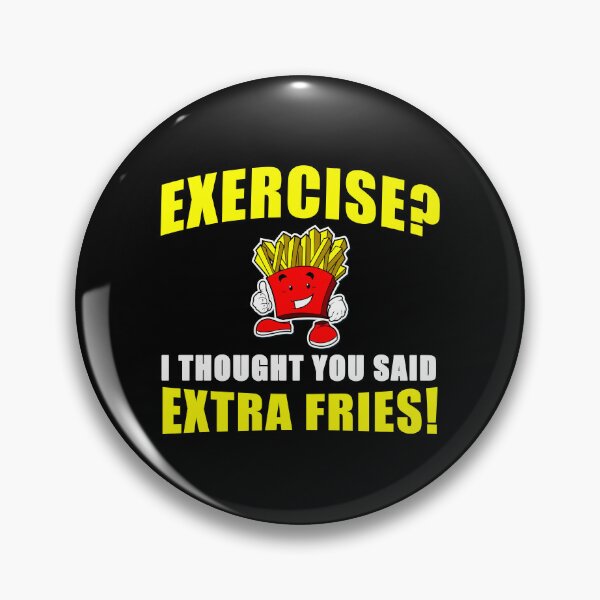Item preview, EXERCISE? I THOUGHT YOU SAID EXTRA FRIES! Funny designed and sold by tsse.