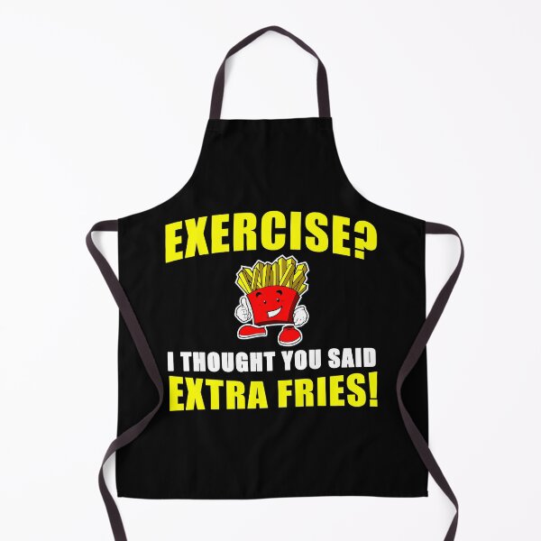 Item preview, EXERCISE? I THOUGHT YOU SAID EXTRA FRIES! Funny designed and sold by tsse.