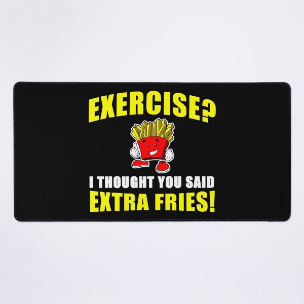 Item preview, EXERCISE? I THOUGHT YOU SAID EXTRA FRIES! Funny designed and sold by tsse.
