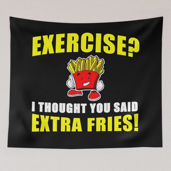 Item preview, EXERCISE? I THOUGHT YOU SAID EXTRA FRIES! Funny designed and sold by tsse.