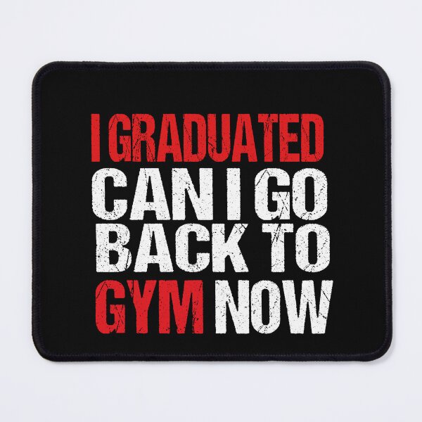 Item preview, I Graduated Can I Go Back To Gym Now designed and sold by SheIsAQueen.
