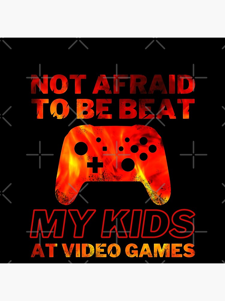 Not Afraid to Beat my kids at Video Games, Cute Fathers Day Gift