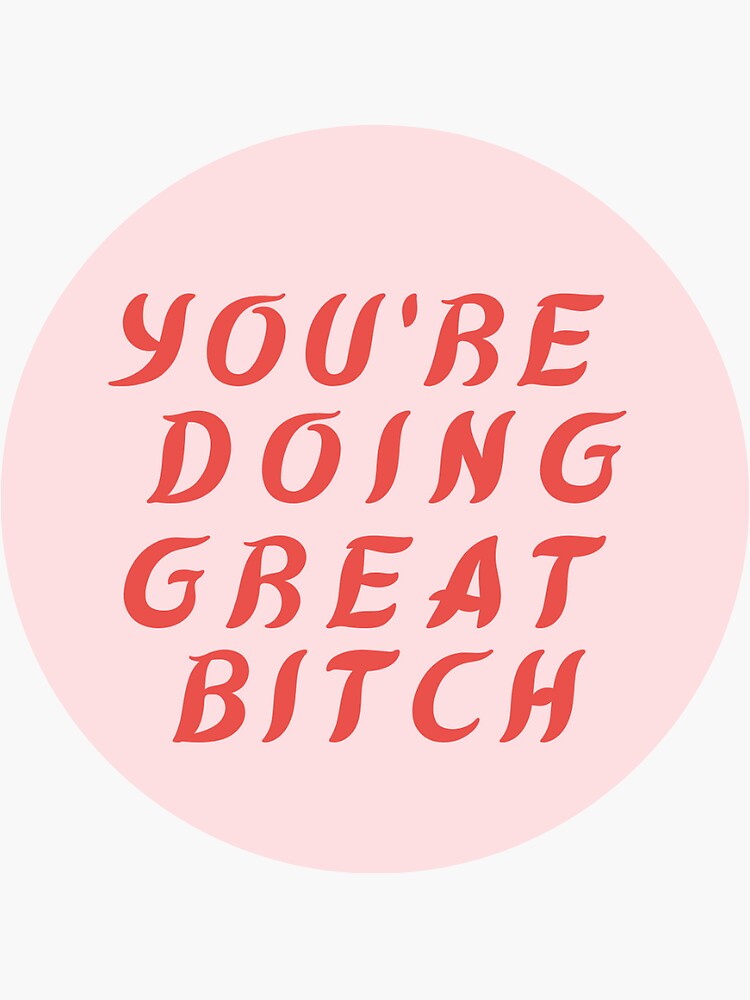 "You're Doing Great B!tch" Sticker For Sale By Izzyslisz | Redbubble