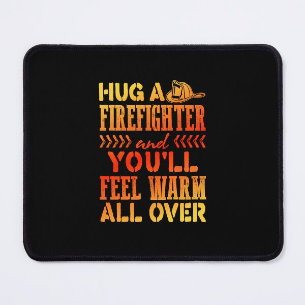 Item preview, Hug A Firefighter And You'll Feel Warm All Over designed and sold by jaygo.