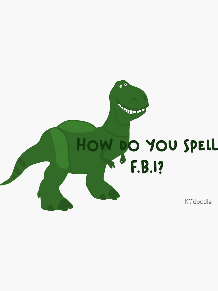 Rex from Toy Story “How do you spell F.B.I?”&quot; Sticker for Sale by 