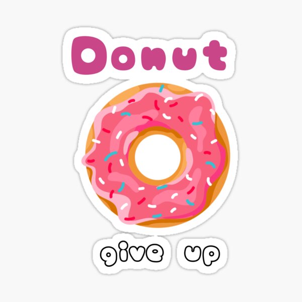 Donut Dont Give Up Sticker For Sale By Simsim27 Redbubble 5298