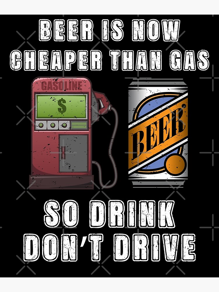 "Funny Beer is Now Cheaper Than Gas" Photographic Print for Sale by