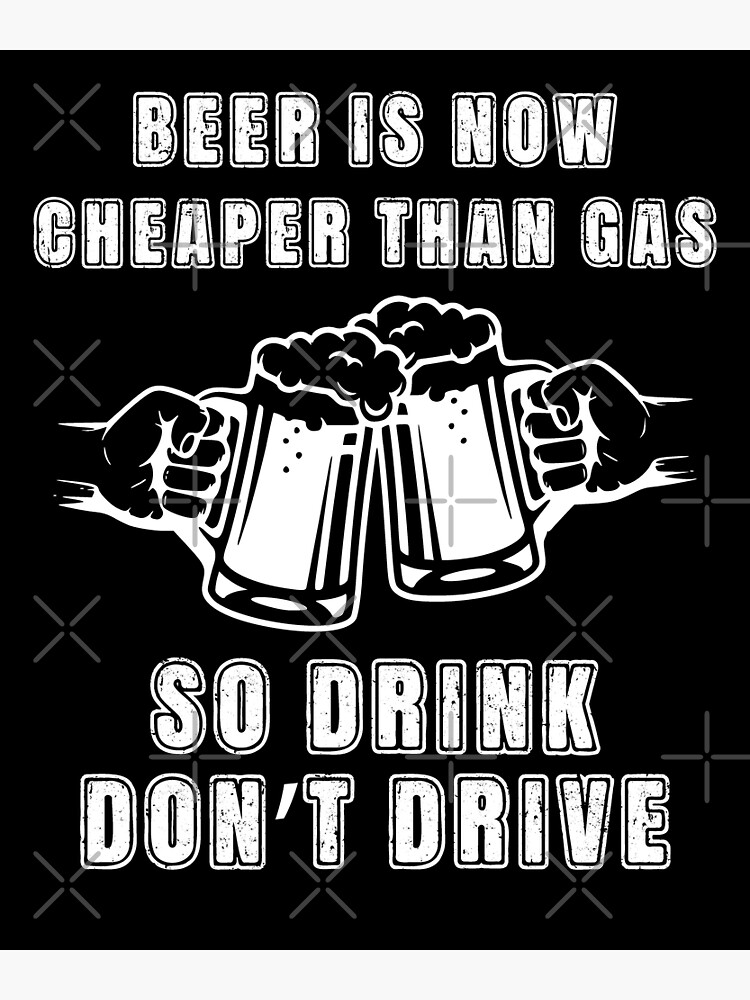 "Funny Beer is Now Cheaper Than Gas" Poster for Sale by JasKeiDesigns