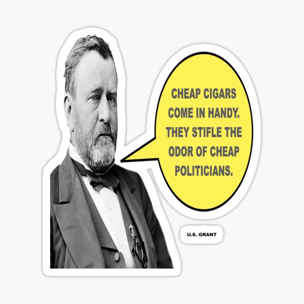 CHEAP CIGARS COME IN HANDY, THEY STIFLE THE ODOR OF CHEAP POLITICIANS, Sticker