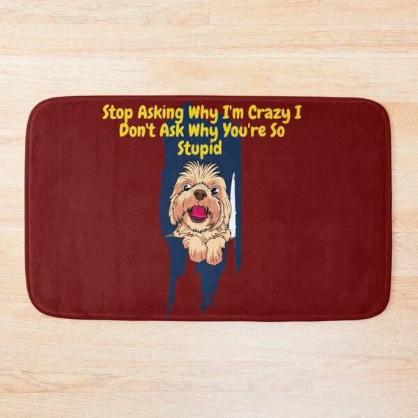 Item preview, Stop Asking Why I'm Crazy I Don't Ask Why You're So Stupid designed and sold by LOUCAS6.
