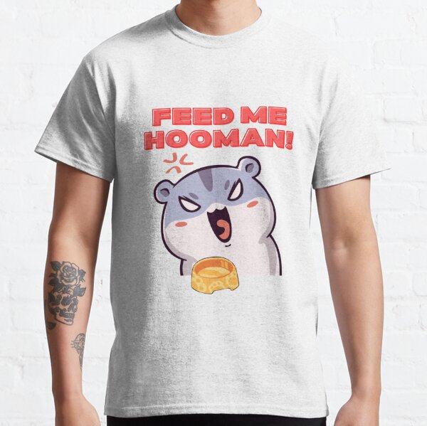 Feed Me Hooman! Classic T-Shirt