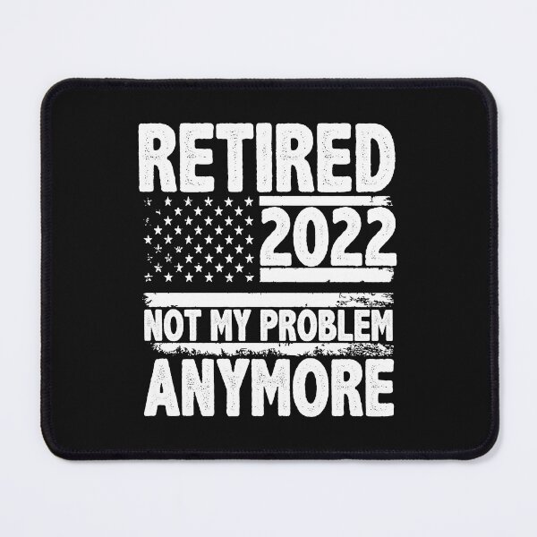Item preview, Retired 2022 Not My Problem Anymore Funny Retirement designed and sold by SharpThreadZ.