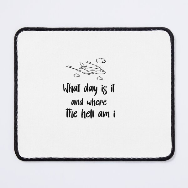 Item preview, What Day Is It And Where The Hell Am I designed and sold by SOUFIANE1991.