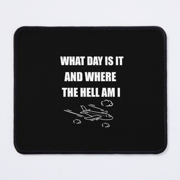 Item preview, What Day Is It And Where The Hell Am I designed and sold by SOUFIANE1991.