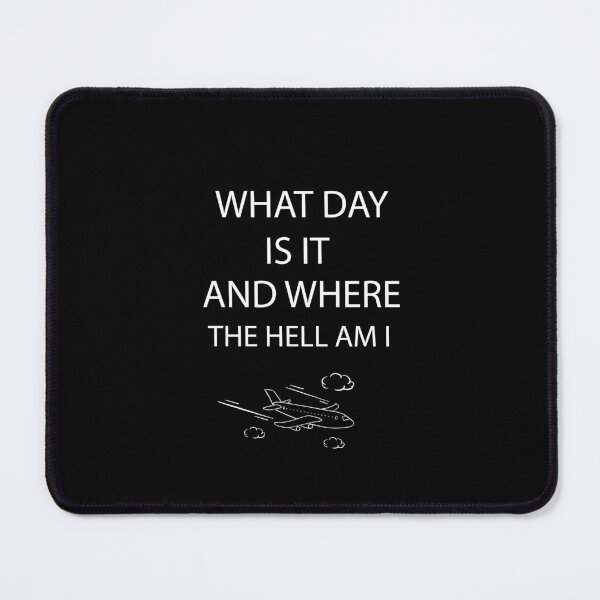 Item preview, What Day Is It And Where The Hell Am I designed and sold by SOUFIANE1991.