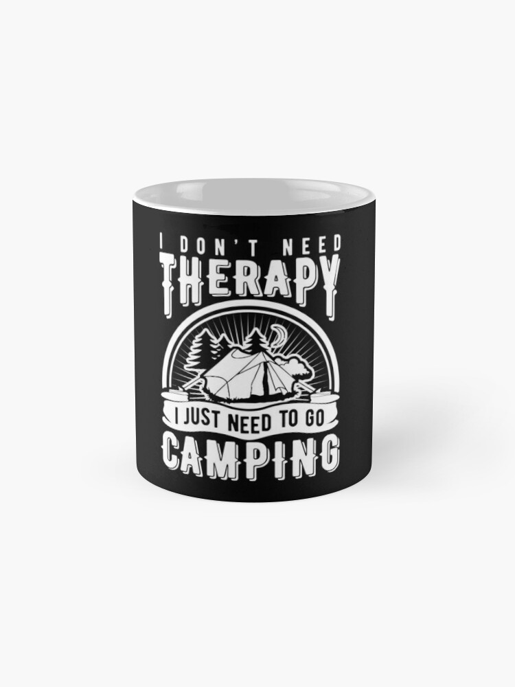 I Don't Need Therapy ~ I just need to go camping Coffee Mug Camper