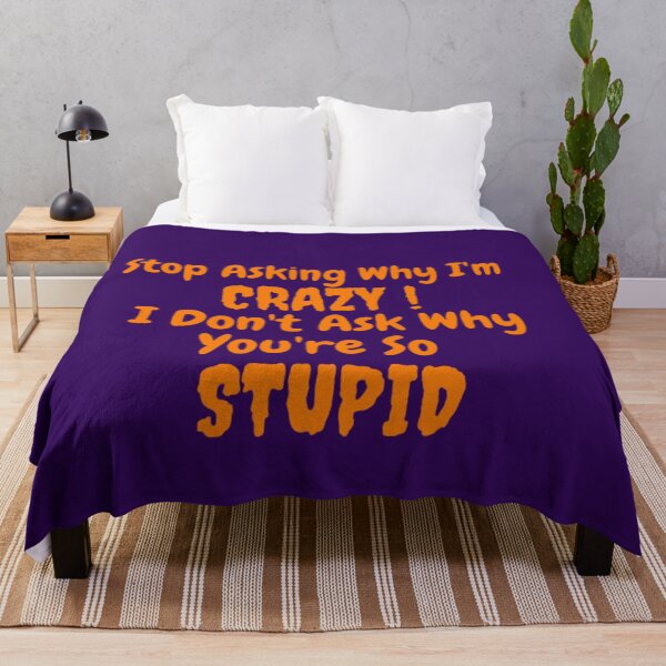 Item preview, Stop Asking Why I'm Crazy I Don't Ask Why You're So Stupid designed and sold by LOUCAS6.