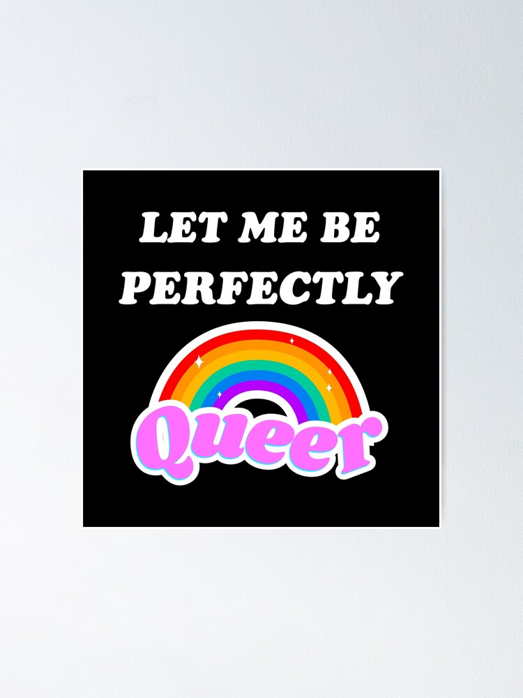 Let Me Be Perfectly Queer Lgbt Pride Month Rainbow Poster For Sale