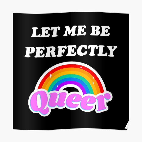 Let Me Be Perfectly Queer Lgbt Pride Month Rainbow Poster For Sale