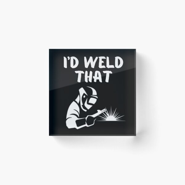 Item preview, I'd Weld That Funny Welding White Graphic  designed and sold by MojaveTradePost.