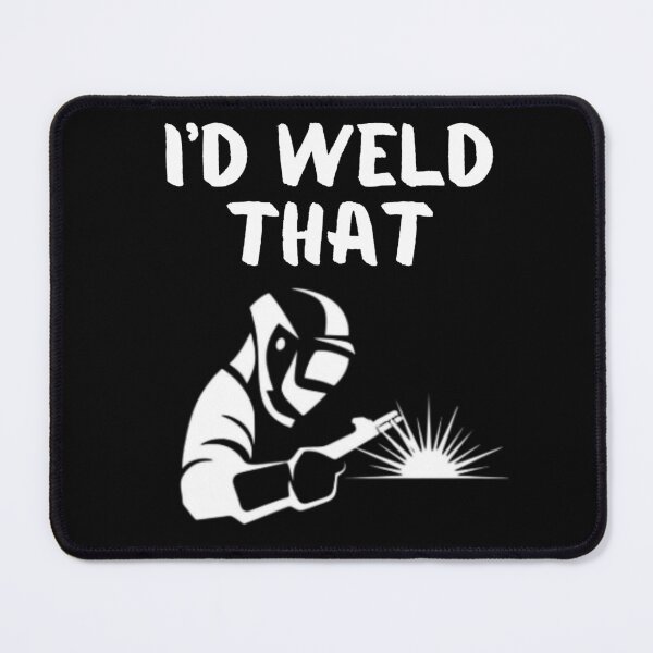 Item preview, I'd Weld That Funny Welding White Graphic  designed and sold by MojaveTradePost.