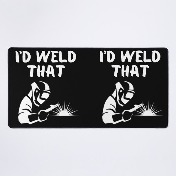 Item preview, I'd Weld That Funny Welding White Graphic  designed and sold by MojaveTradePost.