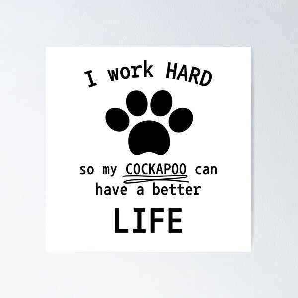 Item preview, I work hard so my cockapoo can have a better life designed and sold by Oreo2020 Creations.