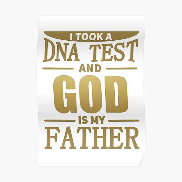 copy-of-i-took-a-dna-test-and-god-is-my-father-poster-for-sale-by