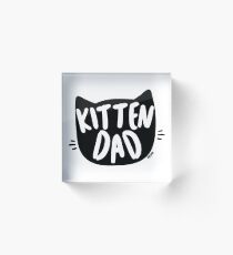 Kitten dad Acrylic Block